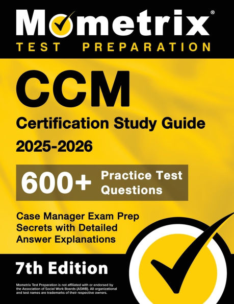 CCM Certification Study Guide 2025-2026 - 600+ Practice Test Questions, Case Manager Exam Prep Secrets with Detailed Answer Explanations: [7th Edition]