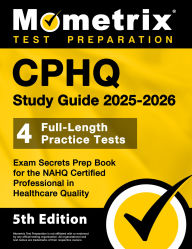 Title: CPHQ Study Guide 2025-2026 - 4 Full-Length Practice Tests, Exam Secrets Prep Book for the NAHQ Certified Professional in Healthcare Quality: [5th Edition], Author: Matthew Bowling