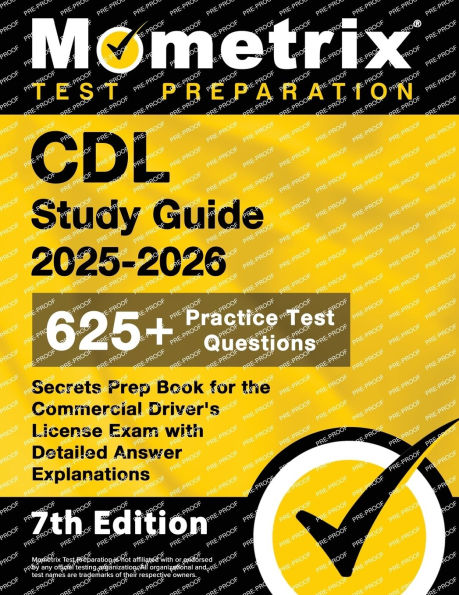 CDL Study Guide 2025-2026 - 650+ Practice Test Questions, Secrets Prep Book for the Commercial Driver's License Exam with Detailed Answer Explanations: [7th Edition]
