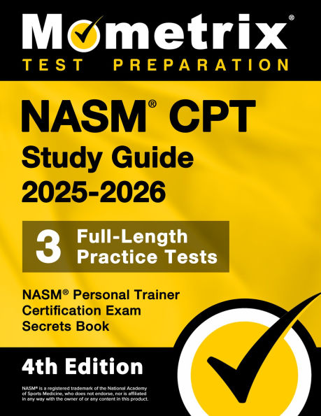 Nasm CPT Study Guide 2025-2026 - 3 Full-Length Practice Tests, Nasm Personal Trainer Certification Exam Secrets Book: [4th Edition]