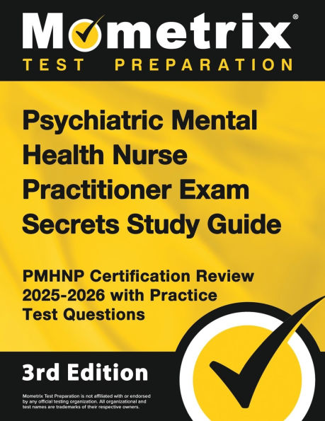 Psychiatric Mental Health Nurse Practitioner Exam Secrets Study Guide - Pmhnp Certification Review 2025-2026 with Practice Test Questions: [3rd Edition]