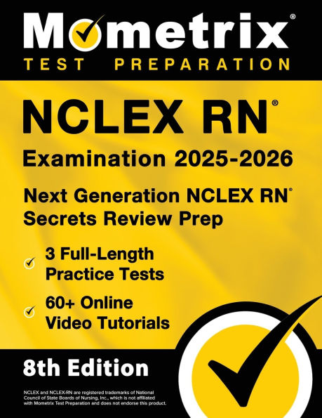 NCLEX RN Examination 2025-2026 - 3 Full-Length Practice Tests, 60+ Online Video Tutorials, Next Generation NCLEX RN Secrets Review Prep: [8th Edition]