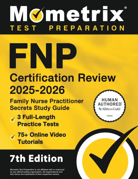 Fnp Certification Review 2025-2026 - 3 Full-Length Practice Tests, 75+ Online Video Tutorials, Family Nurse Practitioner Secrets Study Guide: [7th Edition]