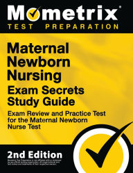 Title: Maternal Newborn Nursing Exam Secrets Study Guide - Exam Review and Practice Test for the Maternal Newborn Nurse Test, Author: Mometrix