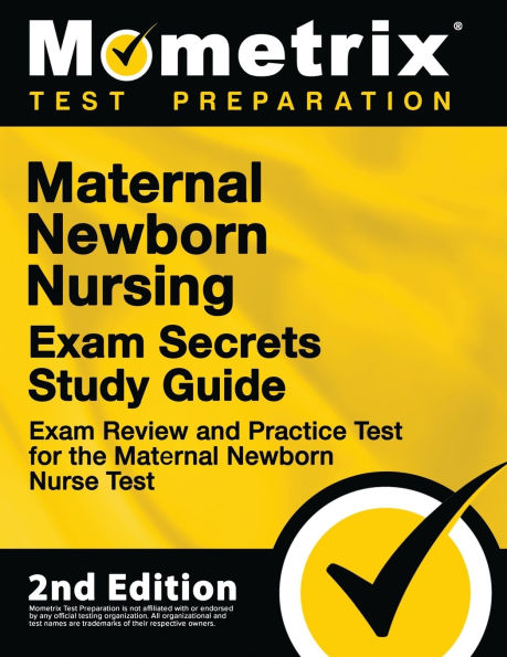 Maternal Newborn Nursing Exam Secrets Study Guide - Review and Practice Test for the Nurse