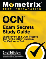 Title: OCN Exam Secrets Study Guide - Exam Review and OCN Practice Test for the ONCC Oncology Certified Nurse Test, Author: Mometrix