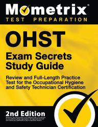 Title: OHST Exam Secrets Study Guide - Review and Full-Length Practice Test for the Occupational Hygiene and Safety Technician Certification, Author: Matthew Bowling