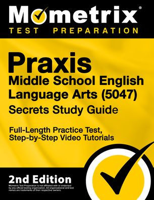 Praxis Middle School English Language Arts 5047 Secrets Study Guide - Full-Length Practice Test, Step-by-Step Video Tutorials