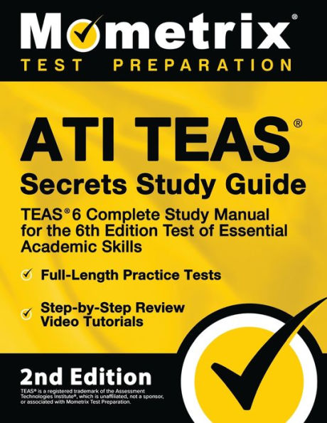 Ati Teas Secrets Study Guide - 6 Complete Manual, Full-Length Practice Tests, Review Video Tutorials for the 6th Edition Test of Essential Academic Skills: [2nd Edition]