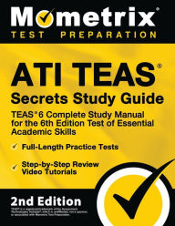 Title: Ati Teas Secrets Study Guide - Teas 6 Complete Study Manual, Full-Length Practice Tests, Review Video Tutorials for the 6th Edition Test of Essential Academic Skills, Author: Mometrix Test Prep