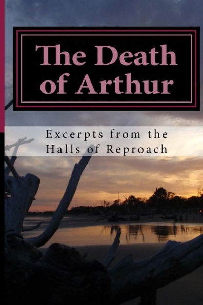 The Death of Arthur: Excerpts from the Halls of Reproach