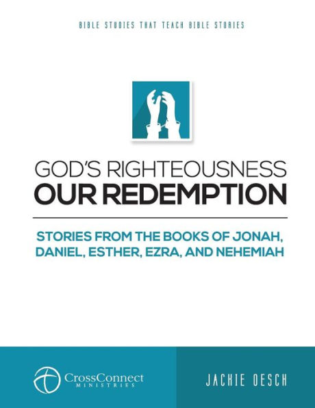 God's Righteousness Our Redemption: Stories from the Books of Jonah, Daniel, Esther, Ezra, and Nehemiah