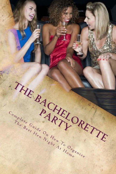 The Bachelorette Party: Complete Guide On How To Organize The Best Hen Night At Home