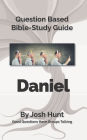 Bible Study Guide -- Daniel: Good Questions Have Small Groups Talking