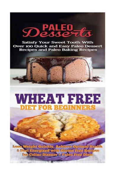 Paleo Desserts: Wheat Free Diet:: Gluten Free Recipes & Wheat Free Recipes for Paleo Baking & Paleo Beginners