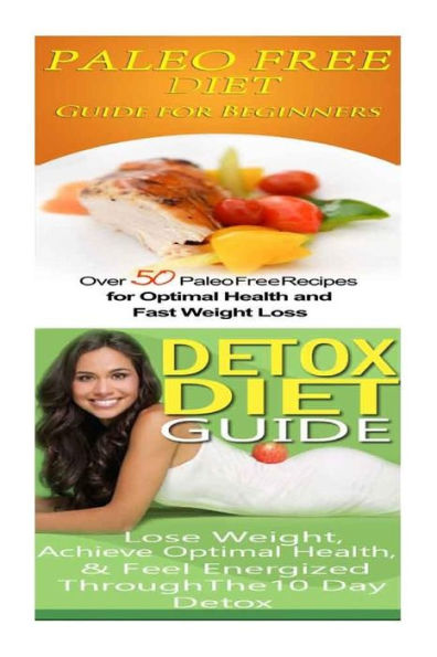 Paleo Free Diet: Detox Diet: Gluten Free Recipes & Wheat Free Recipes for Paleo Beginners; Detox Cleanse Diet to Lose Belly Fat & Increase Energy