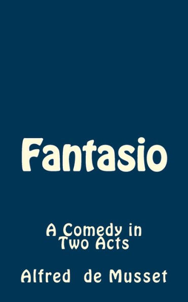 Fantasio: A Comedy in Two Acts