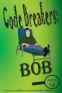 Code Breakers: Bob: a decodable phonics reader