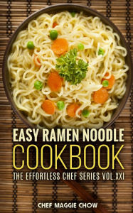 Title: Easy Ramen Noodle Cookbook, Author: Chef Maggie Chow