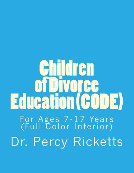 Children of Divorce Education (CODE): For Children Ages 7-17 Years (Full Color Interior)