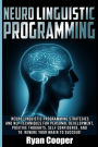 Neuro Linguistic Programming: Neuro Linguistic Programming Strategies And NLP Techniques For Personal Development, Positive Thoughts, Self Confidence, And To Rewire Your Brain To Succeed!