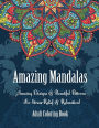 Adult Coloring Book- Amazing Mandalas: Amazing Designs & Beautiful Patterns For Stress-Relief & Relaxation!