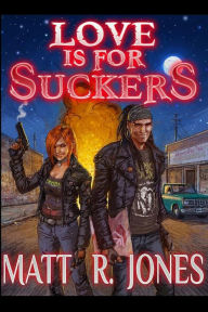 Title: Love Is For Suckers, Author: Matt R Jones
