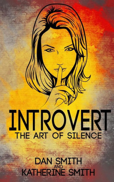 Introvert: The Art of Silence: (The Secrets of being quiet-The Introverts code Hack)