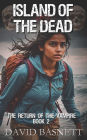 Island of the Dead: The Return of the Vampire Trilogy Book II