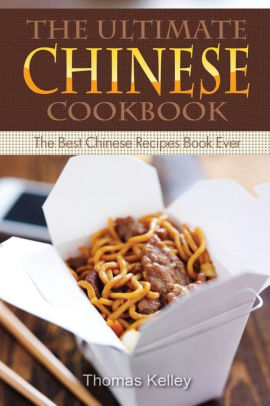 The Ultimate Chinese Cookbook The Best Chinese Recipes Book Ever