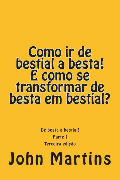 Como IR de Bestial a Besta! E Como Se Transformar de Besta Em Bestial?: de Besta a Bestial!