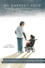 Title: My Darkest Hour (this miracle book is Foreworded by Martin Pistorius): This is a miracle story of a father and his son, Zeke Smiley. Read the motivational stories of how faith, hope, and love lead to Zeke's miraculous recovery and hear how his father str, Author: James Warren Smiley