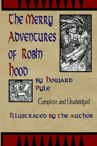 Title: Merry Adventures of Robin Hood: Written and Illustrated by Howard Pyle, Author: Howard Pyle