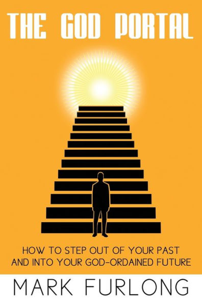 The God Portal: 5 Paths Out of Your Past and Into Your God-Ordained Future