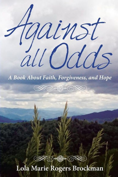 Against All Odds: A Book About Faith, Forgiveness, and Hope