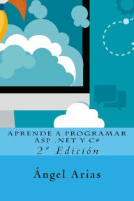 Title: Aprende a Programar ASP .NET y C#: 2a Ediciï¿½n, Author: Angel Arias