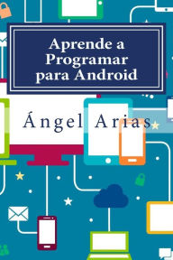Title: Aprende a Programar para Android: 2ª Edición, Author: Angel Arias