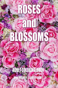 Title: Adult Coloring Book: Roses and Blossoms: Paint and Color Flowers and Floral Designs, Author: Asha Simpson