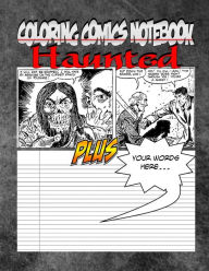 Title: Coloring Comics Notebook - Haunted: Volume One! The Haunted Writing and Coloring Comic Notebook You Now Want!, Author: C M Harris