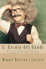 Title: L' Escola del Gaudi: Mencio Honorifica Premi d'Assaig Pedagogic JOAN PROFITOS 2002, Author: Miquel Beltran I Carrete