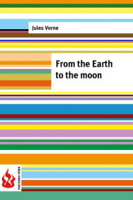 Title: From the Earth to the moon: (low cost(. limited edition, Author: Jules Verne