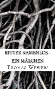 Title: Ritter Namenlos: Ein Märchen, Author: Thomas Wewers