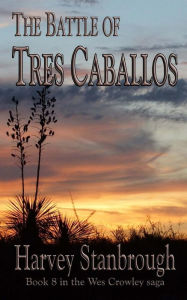 Title: The Battle of Tres Caballos, Author: Harvey Stanbrough