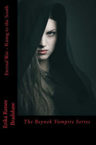 Title: Eternal War Rising to the South: The Beynok Vampire Series, Author: Erika Renee Bradshaw
