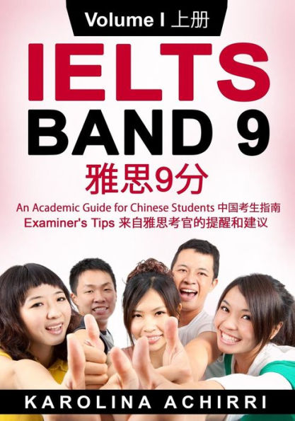 IELTS BAND 9 An Academic Guide for Chinese Students: Examiner's tips Volume I