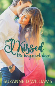 Title: I Kissed The Boy Next Door, Author: Suzanne D Williams