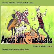 Title: Angus Ant and the Acrobats: in the series 'Alphabet Animals of Australia', Author: Maelle Chassard