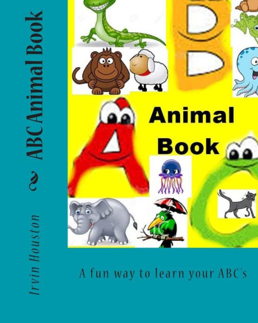 ABC Animal Book: A fun way to learn your ABC's by Irvin Houston ...