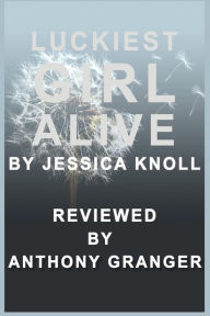 Title: Luckiest Girl Alive by Jessica Knoll - Reviewed, Author: Anthony Granger
