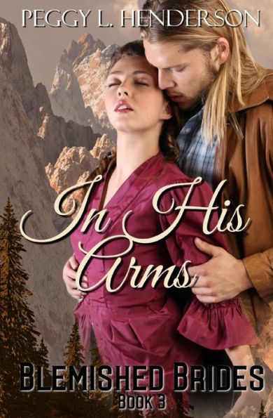 In His Arms: Blemished Brides, Book 3